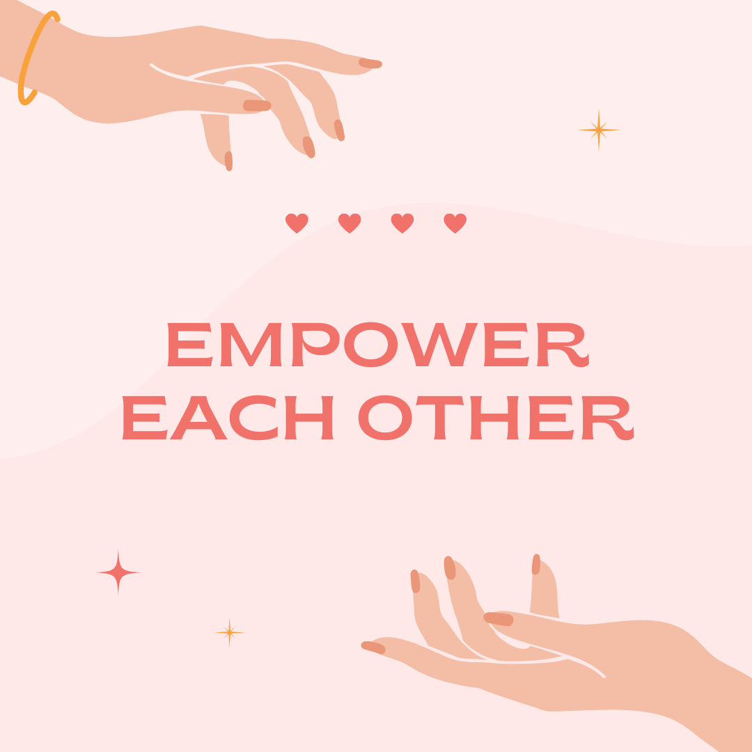 [A a graphic is a pink background. On the top left and on the bottom right corner are a pair of hands with the palms facing the middle of the graphic. In the middle of the graphic are two lines of bold salmon pink text that says "Empower," and "Each other." Above the text are four salmon pink hearts in a line.]